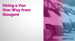 Hiring a Van One-Way from Glasgow